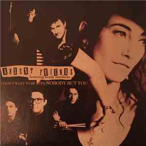 Absent Friends Featuring Wendy Matthews - I Don't Want To Be With Nobody But You download free