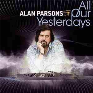 Alan Parsons - All Our Yesterdays download free