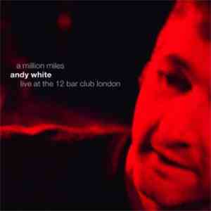 Andy White  - A Million Miles: Live At The 12 Bar Club London download free