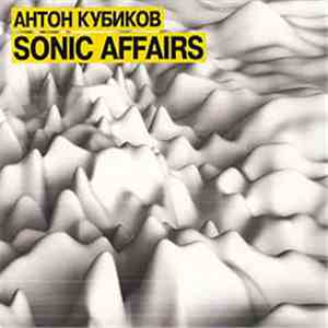 Антон Кубиков - Sonic Affairs download free