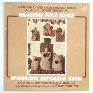 Armenian TV And Radio Chamber Choir = Камерный Хор Гостелерадио Армении, Edgar Oganesyan = Эдгар Оганесян - Armenian Folk Songs = Армянские Народные Песни download free