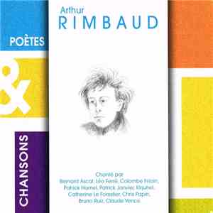 Arthur Rimbaud - Chanté Par Bernard Ascal, Léo Ferré, Colombe Frézin, Patrick Hamel, Patrick Janvier, Kirjuhel, Catherine Le Forestier, Chris Papin, Bruno Ruiz, Claude Vence download free