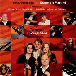 Astor Piazzolla | Ensemble Martinů | Michal Ditrich | DJ Blue | Michal Rataj - Tangos. I Più Tanghi Celebri download free Astor Piazzolla | Ensemble Martinů | Michal Ditrich | DJ Blue | Michal Rataj - Tangos. I Più Tanghi Celebri download mp3 flac