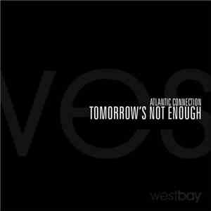 Atlantic Connection - Tomorrow's Not Enough download free