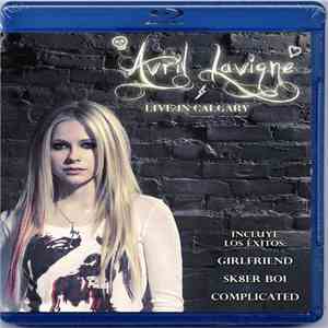 Avril Lavigne - Live In Calgary download free
