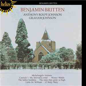 Benjamin Britten / Anthony Rolfe Johnson, Graham Johnson  - Michelangelo Sonnets • Canticle 1 "My Beloved Is Mine" • Winter Words • The Salley Gardens • The Trees They Grow So High • Little Sir William • O Waly, Waly download free