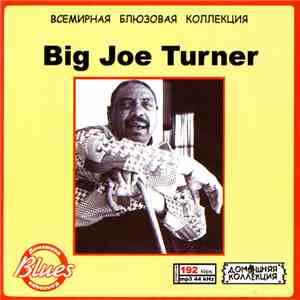 Big Joe Turner - Big Joe Turner: Всемирная Блюзовая Коллекция download mp3 flac