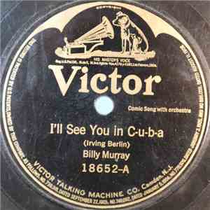 Billy Murray - I'll See You In C-u-b-a / That's Worth While Waiting For download free