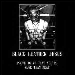 Black Leather Jesus - Prove To Me That You're More Than Meat download free
