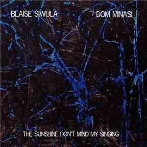 Blaise Siwula, Dom Minasi - The Sunshine Don't Mind My Singing download free