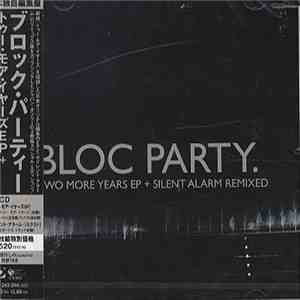 Bloc Party - Two More Years EP + Silent Alarm Remixed download free