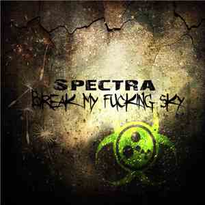 Break My Fucking Sky - Spectra download free