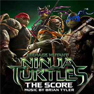 Brian Tyler - Teenage Mutant Ninja Turtles: The Score download free
