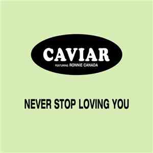 Caviar  Featuring Ronnie Canada - Never Stop Loving You download free