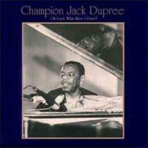 Champion Jack Dupree - Oh Lord, What Have I Done? download free