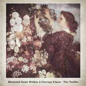 Distorted Souls Within A Corrupt Vision - The Trellis download free