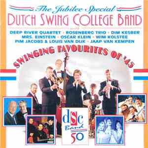 Dutch Swing College Band With Deep River Quartet • Rosenberg Trio • Dim Kesber • Mrs. Einstein • Oscar Klein • Wim Kolstee • Pim Jacobs & Louis van Dijk • Jaap van Kempen - Swinging Favourites of '45 download free