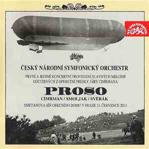 Český Národní Symfonický Orchestr, Smoljak / Cimrman / Svěrák - Proso - První A Jediné Koncertní Provedení Slavných Melodií Odcizených Z Operetní Fresky Járy Cimrmana download free