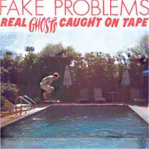 Fake Problems - Real Ghosts Caught On Tape download free