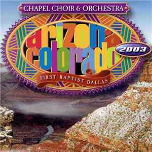 First Baptist Dallas Chapel Choir & Orchestra - Arizona / Colorado Tour 2003 download free