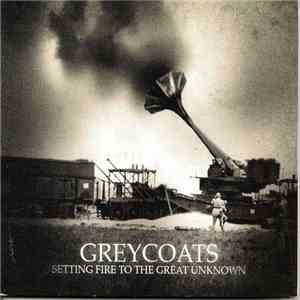 Greycoats - Setting Fire To The Great Unknown download free