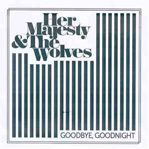 Her Majesty & The Wolves - Goodbye, Goodnight download free