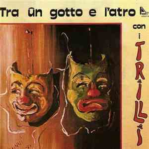 I Trilli - Tra Ûn Gotto E L'Atro Con I Trilli download free