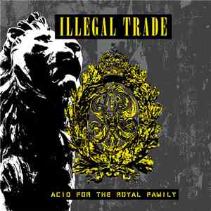 Illegal Trade - Acid For The Royal Family download free