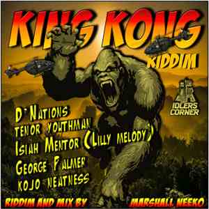 Isiah Mentor / D'Nations / Tenor Youthman / Kojo Neatness / George Palmer  / Marshall Neeko - King Kong Riddim download free