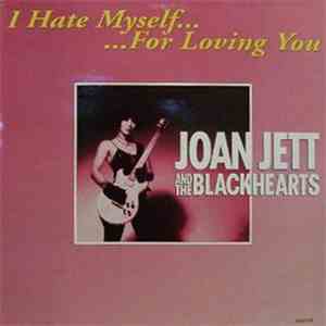 Joan Jett And The Blackhearts - I Hate Myself... ...For Loving You download free