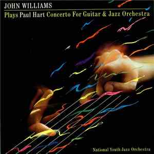 John Williams , National Youth Jazz Orchestra - Paul Hart  - Plays Paul Hart Concerto For Guitar & Jazz Orchestra download free