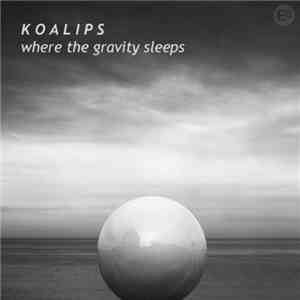 Koalips - Where The Gravity Sleeps download free