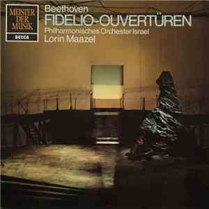 Lorin Maazel, Israel Philharmonic Orchestra Philharmonisches Orchester Israel Ludwig Van Beethoven - Beethoven Fidelio-Ouvertüren download free