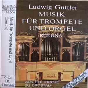 Ludwig Güttler, Friedrich Kircheis - Musik Für Trompete Und Orgel (Aus Der Kirche Zu Crostau) download free Ludwig Güttler, Friedrich Kircheis - Musik Für Trompete Und Orgel (Aus Der Kirche Zu Crostau) download mp3 flac