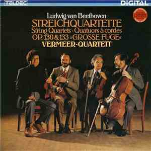 Ludwig van Beethoven, Vermeer-Quartett - Streichquartette Op. 130 & 133 »Große Fuge« download free Ludwig van Beethoven, Vermeer-Quartett - Streichquartette Op. 130 & 133 »Große Fuge« download mp3 flac