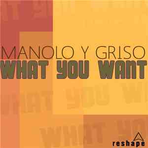 Manolo  Y Griso - What You Want download free