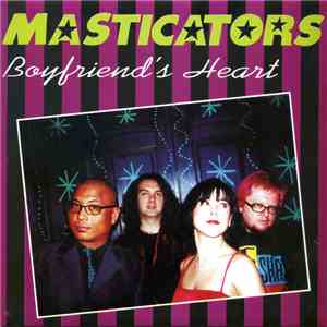 Masticators - Boyfriend's Heart download free