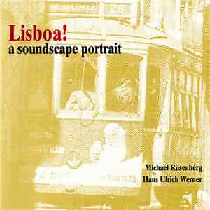 Michael Rüsenberg, Hans Ulrich Werner - Lisboa! A Soundscape Portrait download free