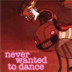 Mindless Self Indulgence - Never Wanted To Dance download free