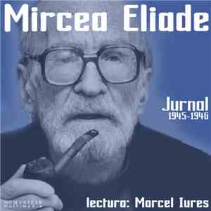 Mircea Eliade Lectura: Marcel Iureș - Jurnal 1945-1946 download free