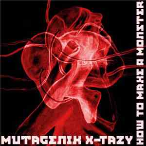 Mutagenik X-Tazy - How To Make A Monster download free