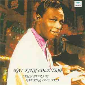 Nat King Cole Trio - Early Years of Nat King Cole Trio download free