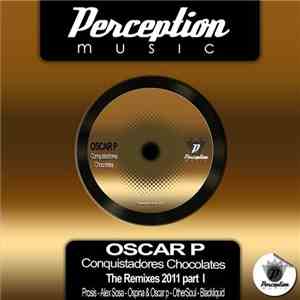 Oscar P - Conquistadores Chocolates The Remixes 2011 Part 1 download free