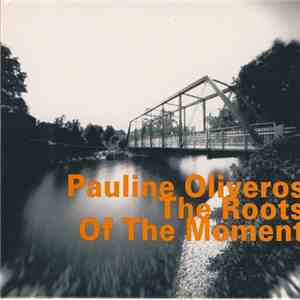 Pauline Oliveros - The Roots Of The Moment download free