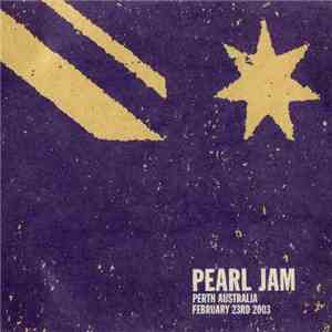 Pearl Jam - Perth, Australia - February 23rd, 2003 download free