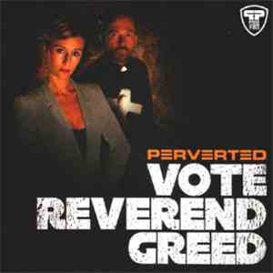 Perverted - Vote Reverend Greed download free