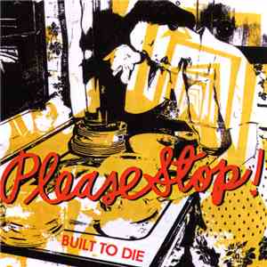 Please Stop! - Built To Die download free
