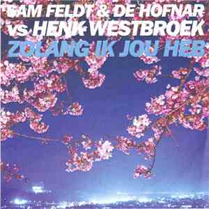 Sam Feldt & De Hofnar Vs Henk Westbroek - Zolang Ik Jou Heb download free