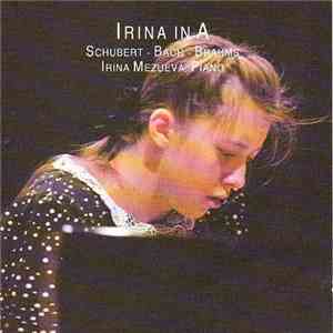 Schubert - Bach - Brahms / Irina Mezueva - Irina In A download free Schubert - Bach - Brahms / Irina Mezueva - Irina In A download mp3 flac