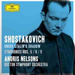 Shostakovich – Andris Nelsons, Boston Symphony Orchestra - Under Stalin’s Shadow – Symphonies Nos. 5 / 8 / 9 download free Shostakovich – Andris Nelsons, Boston Symphony Orchestra - Under Stalin’s Shadow – Symphonies Nos. 5 / 8 / 9 download mp3 flac